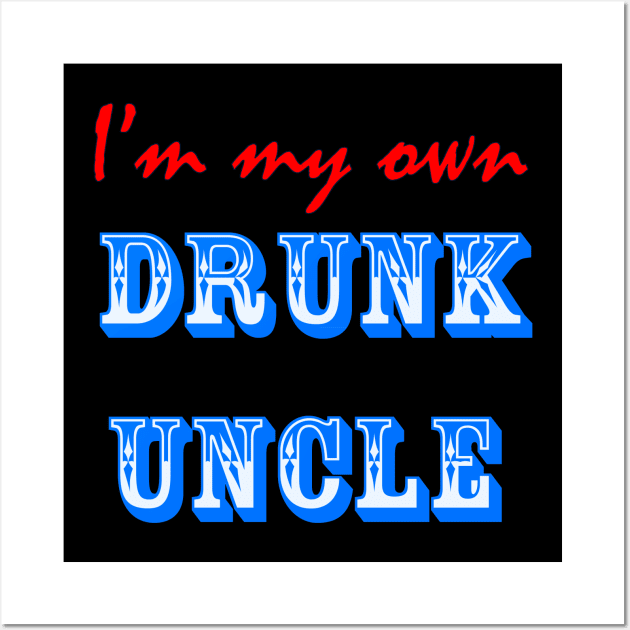 I'm My Own Drunk Uncle Wall Art by ActualLiam